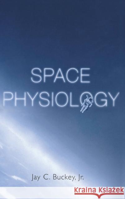 Space Physiology Jay C. Buckey James A. Pawelczyk 9780195137255 Oxford University Press, USA - książka