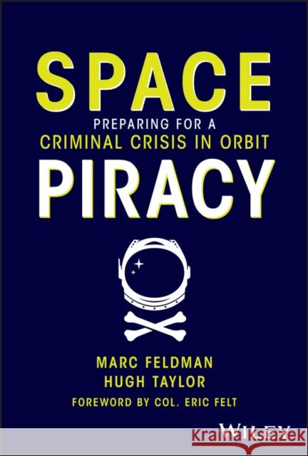 Space Piracy: Preparing for a Criminal Crisis in Orbit Hugh Taylor 9781394240203  - książka