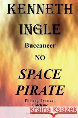 Space Pirate Kenneth E. Ingle 9781720938439 Createspace Independent Publishing Platform - książka