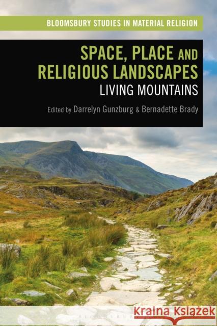 Space, Place and Religious Landscapes: Living Mountains Darrelyn Gunzburg Amy Whitehead Bernadette Brady 9781350079885 Bloomsbury Academic - książka