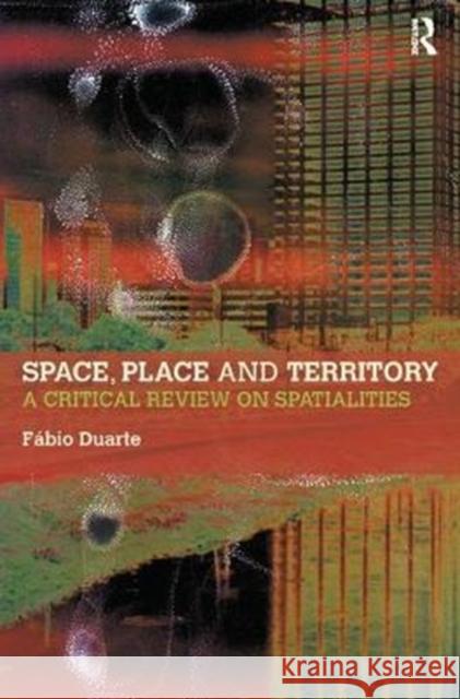 Space, Place and Territory: A Critical Review on Spatialities Fabio Duarte 9781138342057 Routledge - książka