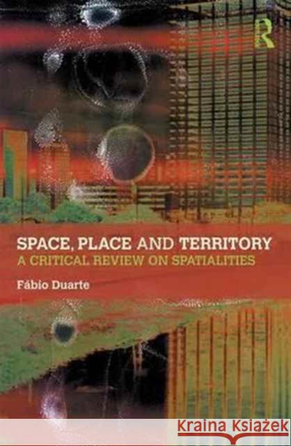 Space, Place and Territory: A Critical Review on Spatialities Fabio Duarte 9781472483799 Routledge - książka