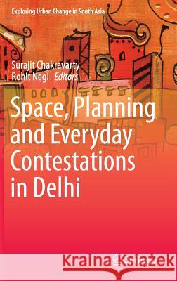 Space, Planning and Everyday Contestations in Delhi Surajit Chakravarty Rohit Negi 9788132221531 Springer - książka