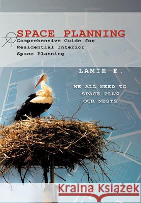 Space Planning: Comprehensive Guide for Residential Interior Space Planning E, Lamie 9781462896110 Xlibris Corporation - książka