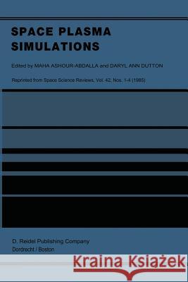 Space Plasma Simulations: Proceedings of the Second International School for Space Simulations, Kapaa, Hawaii, February 4-15, 1985 Ashour-Abdalla, M. 9789401089098 Springer - książka