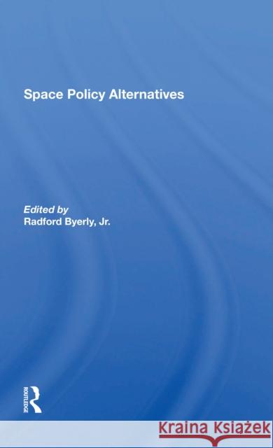 Space Policy Alternatives Jr. Byerly 9780367303945 Routledge - książka