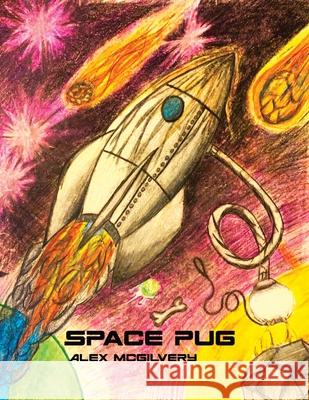 Space Pug Alex McGilvery Mike Teichreb 9781989092224 Celticfrog Publishing - książka