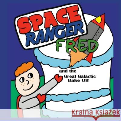 Space Ranger Fred and the Great Galactic Bake Off Matt Newnham Richie Williams 9781919287027 Matt Newnham - książka