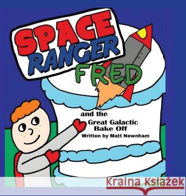 Space Ranger Fred and the Great Galactic Bake Off Matt Newnham Richie Williams 9781919287096 Matt Newnham - książka
