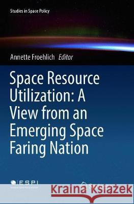 Space Resource Utilization: A View from an Emerging Space Faring Nation  9783319883540 Springer - książka