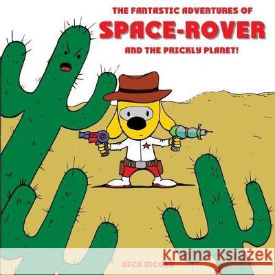 Space-Rover and the Prickly Planet! Rick McGee 9781544913346 Createspace Independent Publishing Platform - książka
