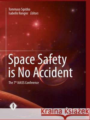 Space Safety Is No Accident: The 7th Iaass Conference Sgobba, Tommaso 9783319365763 Springer - książka
