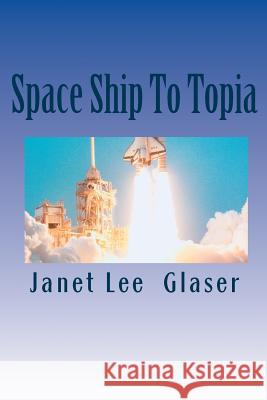 Space Ship To Topia Glaser, Janet Lee 9781456539856 Createspace - książka