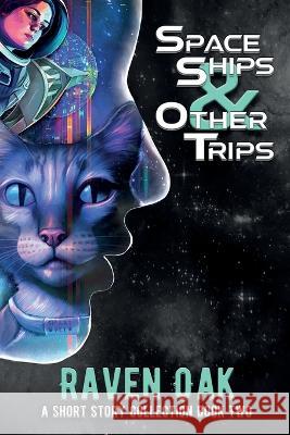 Space Ships & Other Trips: A Short Story Collection Book II Raven Oak   9781947712089 Grey Sun Press - książka