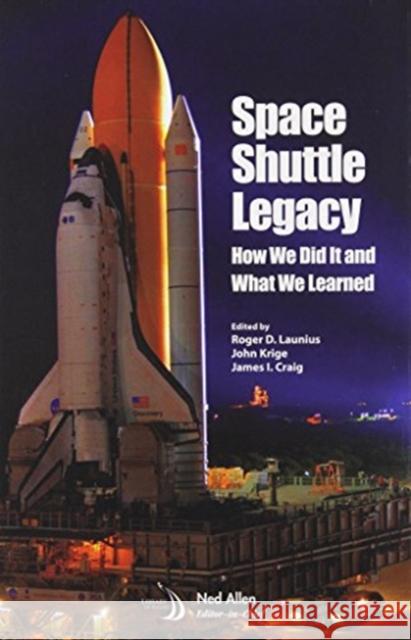 Space Shuttle Legacy: How We Did it and What We Learned Robert E. Biggs   9781624102165 American Institute of Aeronautics & Astronaut - książka