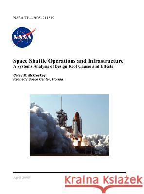 Space Shuttle Operations and Infrastructure: A Systems Analysis of Design Root Causes and Effects McCleskey, Carey M. 9781782660569 WWW.Militarybookshop.Co.UK - książka