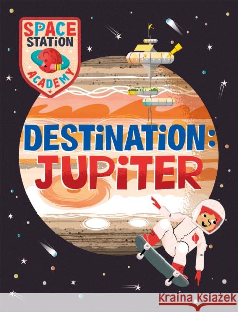 Space Station Academy: Destination Jupiter Sally Spray 9781526320797 Hachette Children's Group - książka