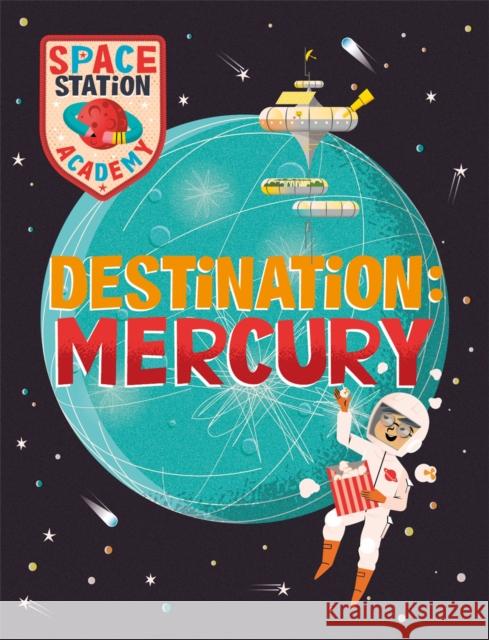 Space Station Academy: Destination Mercury Sally Spray 9781526320810 Hachette Children's Group - książka