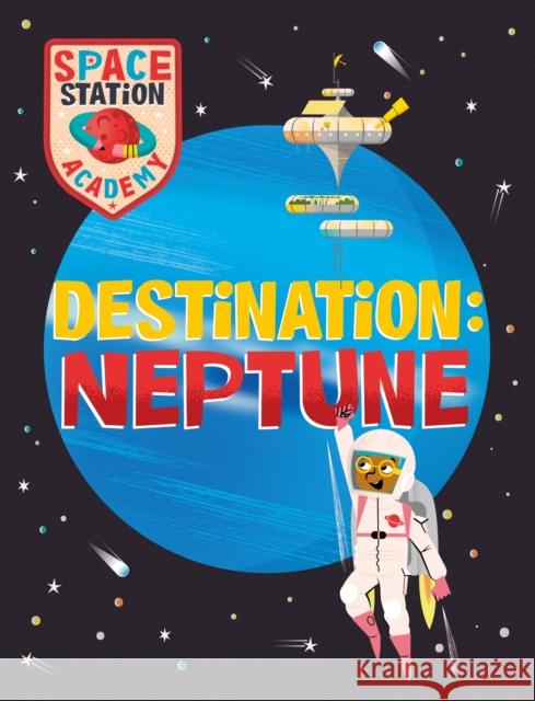 Space Station Academy: Destination Neptune Sally Spray 9781526320834 Hachette Children's Group - książka