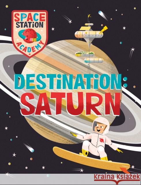 Space Station Academy: Destination Saturn Sally Spray 9781526320865 Hachette Children's Group - książka