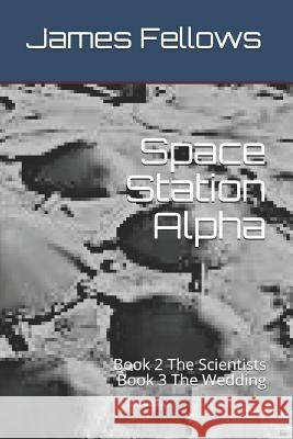 Space Station Alpha: Book 2 The Scientists Book 3 The Wedding Fellows, James Allen 9781792008412 Independently Published - książka