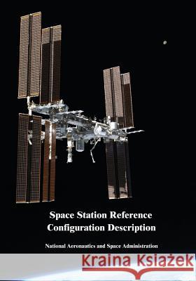 Space Station Reference Configuration Description National Aeronautics and Administration 9781508722632 Createspace - książka