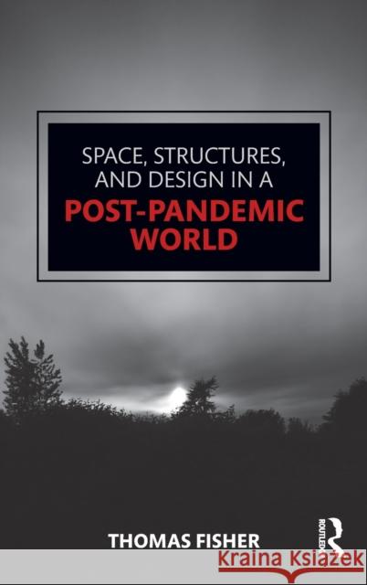 Space, Structures and Design in a Post-Pandemic World Thomas Fisher 9781032055800 Taylor & Francis Ltd - książka