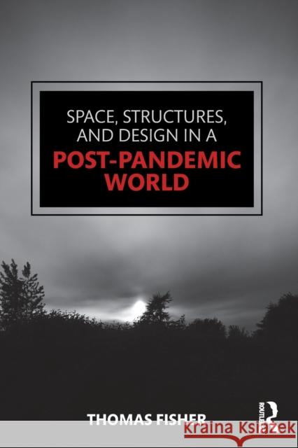 Space, Structures and Design in a Post-Pandemic World Thomas Fisher 9781032055817 Taylor & Francis Ltd - książka