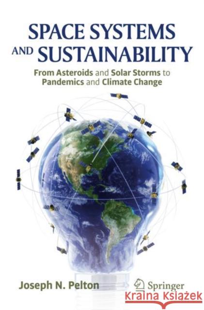 Space Systems and Sustainability: From Asteroids and Solar Storms to Pandemics and Climate Change Joseph N. Pelton 9783030757342 Springer - książka