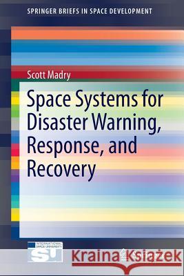 Space Systems for Disaster Warning, Response, and Recovery Scott Madry 9781493915125 Springer - książka