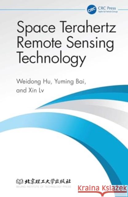 Space Terahertz Remote Sensing Technology Weidong Hu Yuming Bai Xin LV 9781032678085 CRC Press - książka