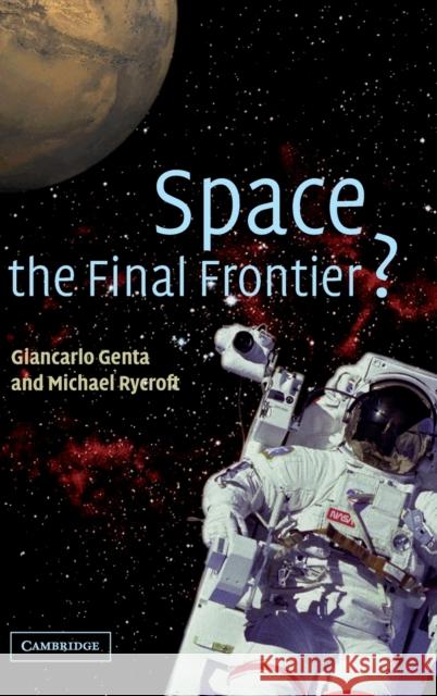 Space, the Final Frontier? Giancarlo Genta Michael Rycroft Franco Malerba 9780521814034 Cambridge University Press - książka