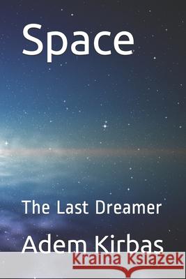 Space: The Last Dreamer Adem Kirbas 9781087312774 Independently Published - książka