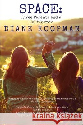 Space: Three Parents and a Half Sister Diane Koopman 9780995436541 Blue Feather Books, Ltd - książka