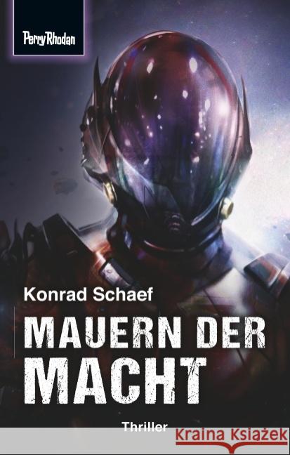 Space-Thriller 4: Mauern der Macht : PERRY RHODAN Space-Thriller - die Verbindung aus realitätsnaher Science Fiction und spannendem Krimi Schaef, Konrad; Rhodan, Perry 9783955482558 Perry Rhodan Print - książka