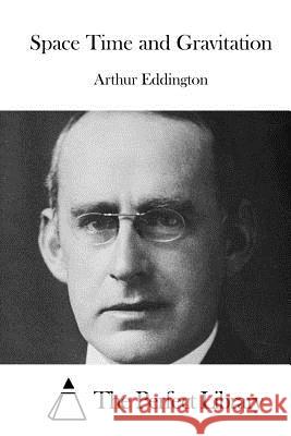 Space Time and Gravitation Arthur Eddington The Perfect Library 9781522826774 Createspace Independent Publishing Platform - książka