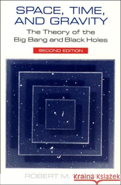 Space, Time, and Gravity: The Theory of the Big Bang and Black Holes Wald, Robert M. 9780226870298 University of Chicago Press - książka