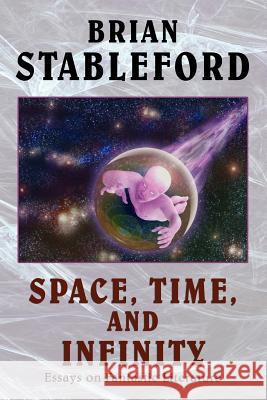Space, Time, and Infinity: Essays on Fantastic Literature Stableford, Brian 9780809519118 Borgo Press - książka