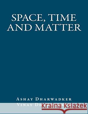 Space, Time and Matter Ashay Dharwadker Vinay Dharwadker 9781466403925 Createspace - książka