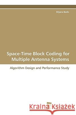 Space-Time Block Coding for Multiple Antenna Systems Biljana Badic 9783838102979 Sudwestdeutscher Verlag Fur Hochschulschrifte - książka