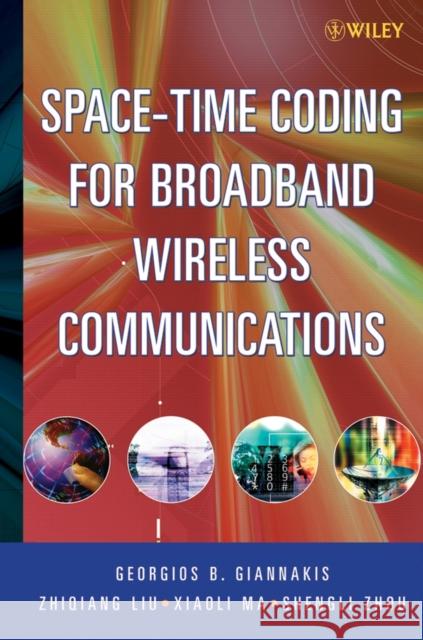 Space-Time Coding for Broadband Wireless Communications Georgios B. Giannakis Zhiqiang Liu Xiaoli Ma 9780471214793 Wiley-Interscience - książka