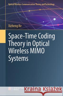 Space-Time Coding Theory in Optical Wireless MIMO Systems Xizheng Ke 9789819764488 Springer Verlag, Singapore - książka