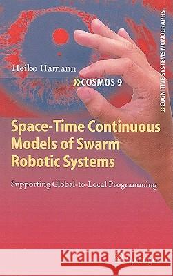 Space-Time Continuous Models of Swarm Robotic Systems: Supporting Global-to-Local Programming Heiko Hamann 9783642133763 Springer-Verlag Berlin and Heidelberg GmbH &  - książka