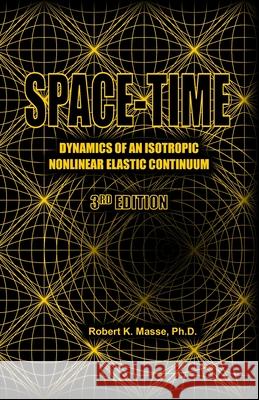 Space-Time: Dynamics of an Isotropic Non-Linear Elastic Continuum Robert K. Mass 9781450569330 Createspace - książka