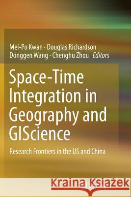 Space-Time Integration in Geography and Giscience: Research Frontiers in the Us and China Kwan, Mei-Po 9789401779050 Springer - książka