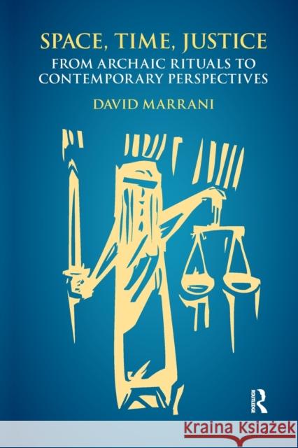 Space, Time, Justice: From Archaic Rituals to Contemporary Perspectives David Marrani 9780367594008 Routledge - książka