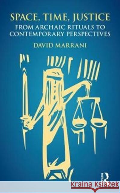 Space, Time, Justice: From Archaic Rituals to Contemporary Perspectives David Marrani 9781138703254 Routledge - książka
