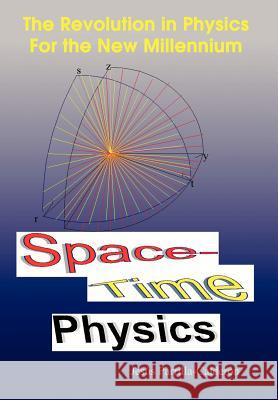 Space-Time Physics: The Revolution in Physics For the New Millennium Parrilla-Calderón, Jesús 9781410796332 Authorhouse - książka