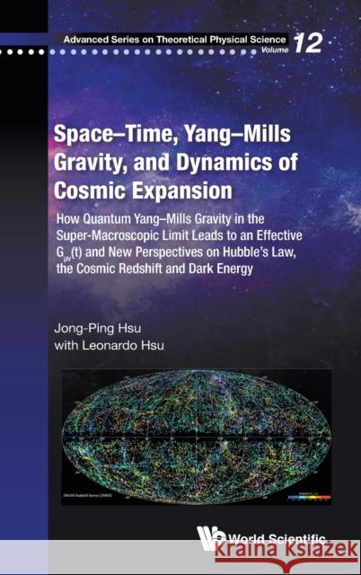 Space-Time, Yang-Mills Gravity, and Dynamics of Cosmic Expansion: How Quantum Yang-Mills Gravity in the Super-Macroscopic Limit Leads to an Effective Jong-Ping Hsu Leonardo Hsu 9789811200434 World Scientific Publishing Company - książka