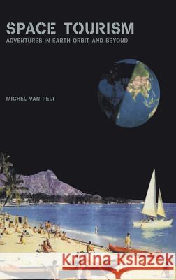 Space Tourism: Adventures in Earth Orbit and Beyond Pelt, Michel Van 9780387402130 Copernicus Books - książka